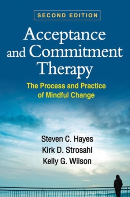 Acceptance and Commitment Therapy - The Process and Practice of Mindful Change