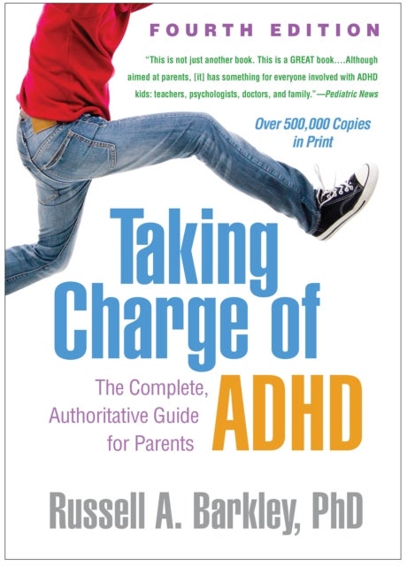 Taking Charge of ADHD, Fourth Edition - The Complete, Authoritative Guide for Parents