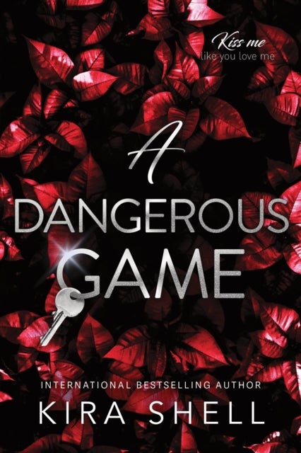 A Dangerous Game - The Sequel to Let the Game Begin - the Dark College Romance Sensation (Kiss Me Like You Love Me Book 2)