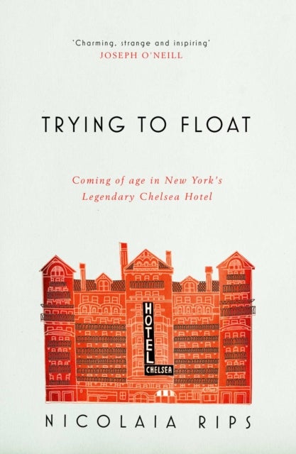 Trying to Float - Coming of age in New York's legendary Chelsea Hotel