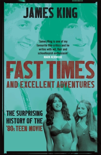 Fast Times and Excellent Adventures - The Surprising History of the '80s Teen Movie