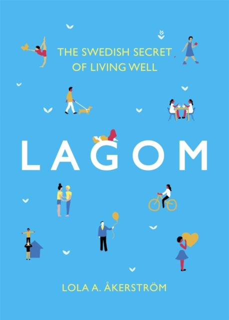 Lagom - The Swedish Secret of Living Well