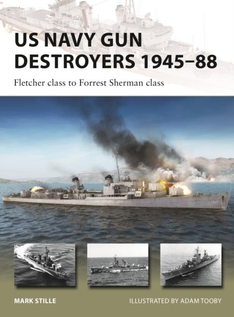 US Navy Gun Destroyers 1945¿88 - Fletcher class to Forrest Sherman class