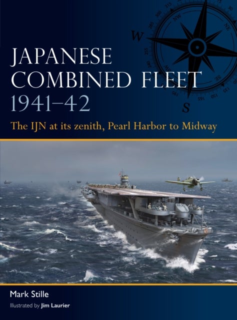 Japanese Combined Fleet 1941¿42 - The IJN at its zenith, Pearl Harbor to Midway