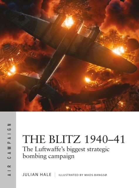 The Blitz 1940¿41 - The Luftwaffe's biggest strategic bombing campaign