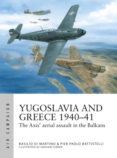 Yugoslavia and Greece 1940¿41 - The Axis' aerial assault in the Balkans
