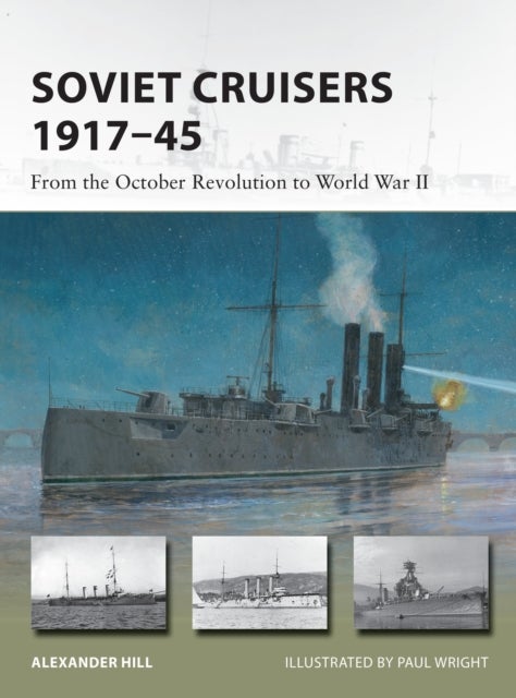 Soviet Cruisers 1917¿45 - From the October Revolution to World War II