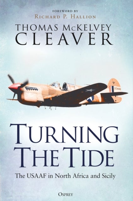 Turning The Tide - The USAAF in North Africa and Sicily