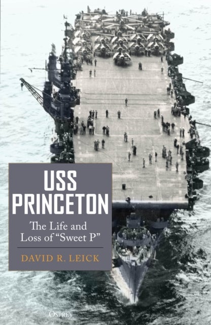 USS Princeton - The Life and Loss of "Sweet P"