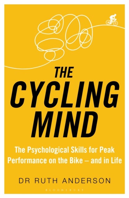 Cycling Mind - The Psychological Skills for Peak Performance on the Bike - and in Life