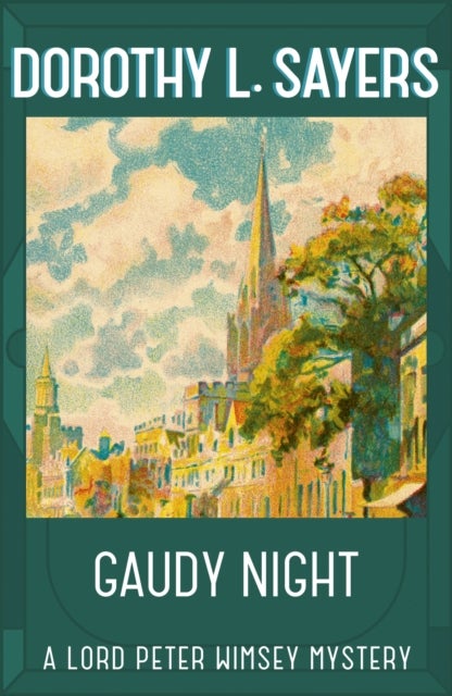 Gaudy Night - the classic Oxford college mystery from the legend of classic crime