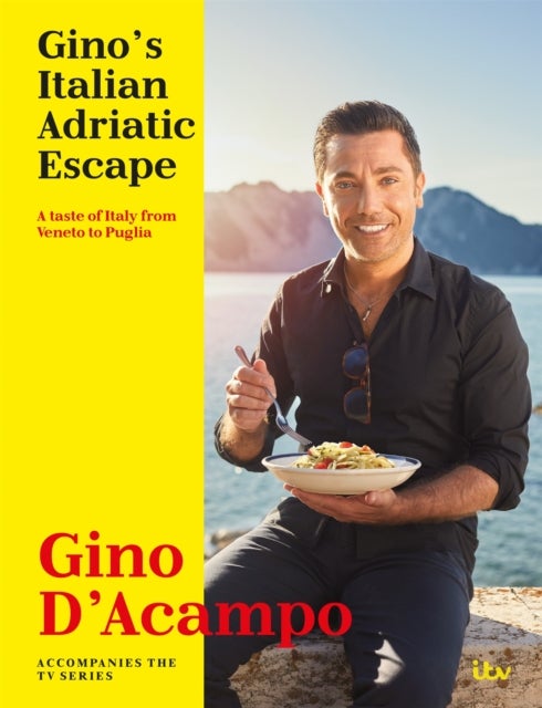 Gino''s Italian Adriatic Escape - A taste of Italy from Veneto to Puglia