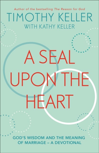 Seal Upon the Heart - God's Wisdom and the Meaning of Marriage: a Devotional