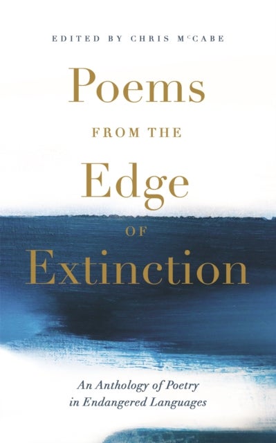 Poems from the Edge of Extinction - The Beautiful New Treasury of Poetry in Endangered Languages, in Association with the National Poetry Library