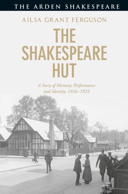 Shakespeare Hut - A Story of Memory, Performance and Identity, 1916-1923
