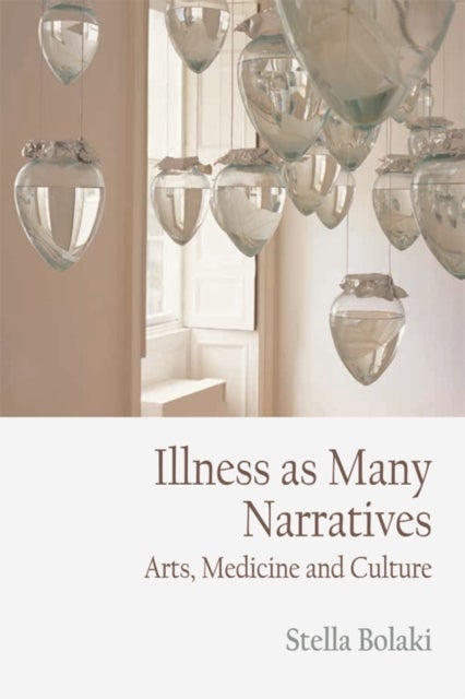 Illness As Many Narratives - Arts, Medicine and Culture