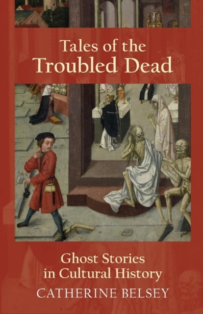 Tales of the Troubled Dead - Ghost Stories in Cultural History