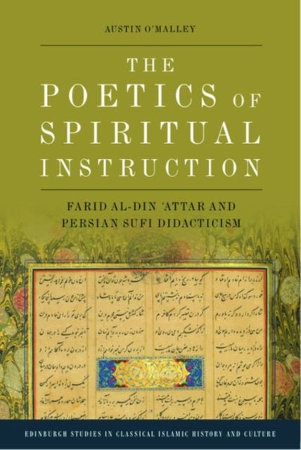 The Poetics of Spiritual Instruction - Farid al-Din ?Attar and Persian Sufi Didacticism