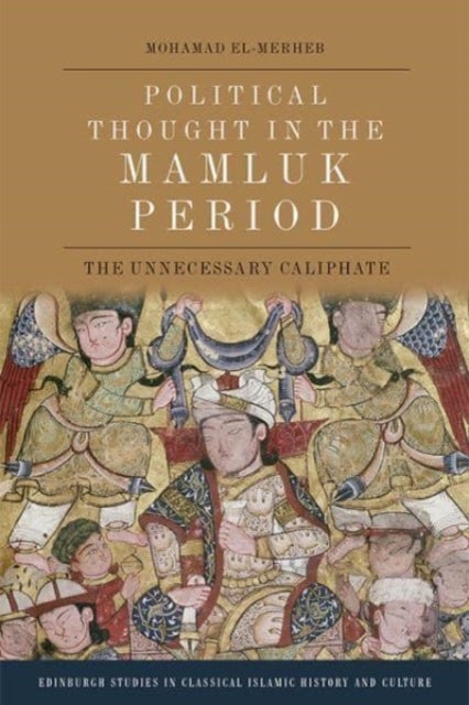 Political Thought in the Mamluk Period - The Unnecessary Caliphate