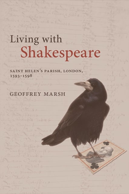 Living With Shakespeare - Saint Helen's Parish, London, 1593-1598