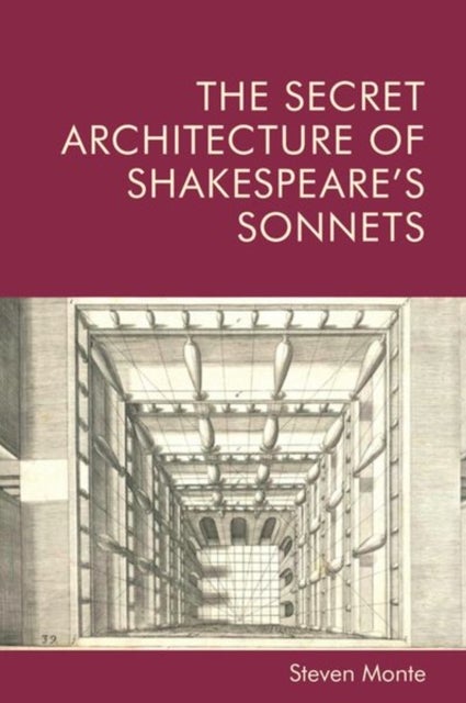 The Secret Architecture of Shakespeare''s Sonnets