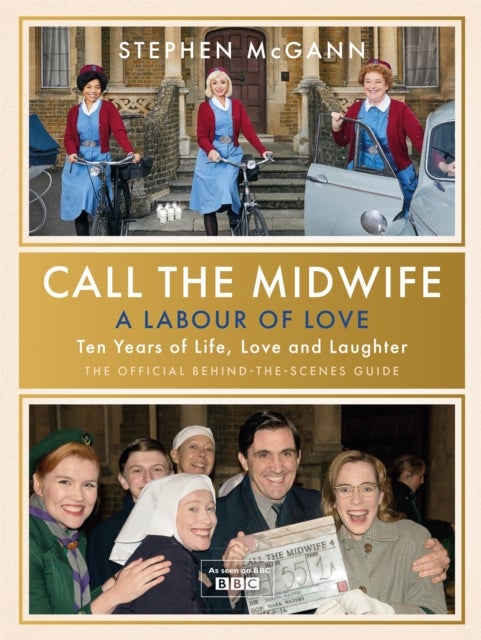 Call the Midwife - A Labour of Love - Celebrating ten years of life, love and laughter