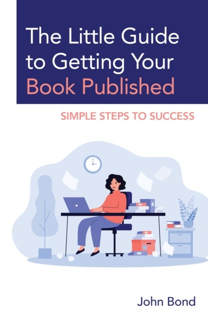 Little Guide to Getting Your Book Published - Simple Steps to Success