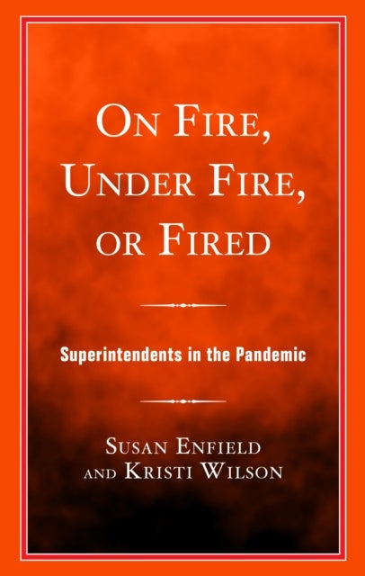 On Fire, Under Fire, or Fired - Superintendents in the Pandemic