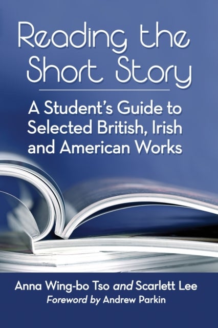 Reading the Short Story - A Student's Guide to Selected British, Irish and American Works
