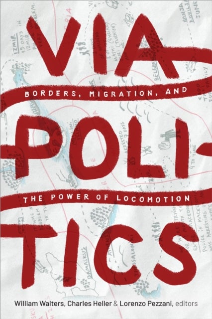 Viapolitics - Borders, Migration, and the Power of Locomotion