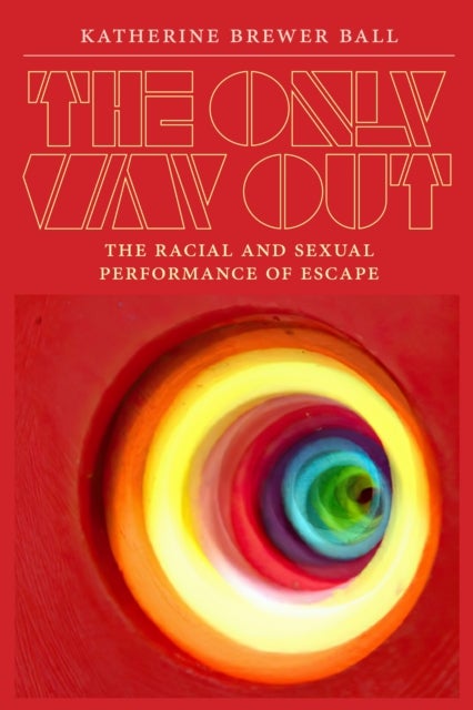 The Only Way Out - The Racial and Sexual Performance of Escape