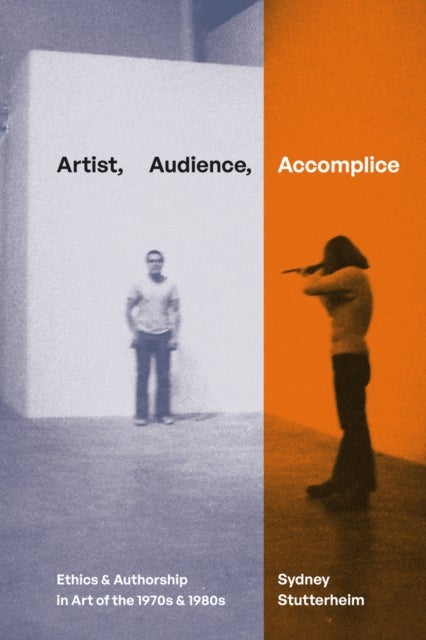 Artist, Audience, Accomplice - Ethics and Authorship in Art of the 1970s and 1980s