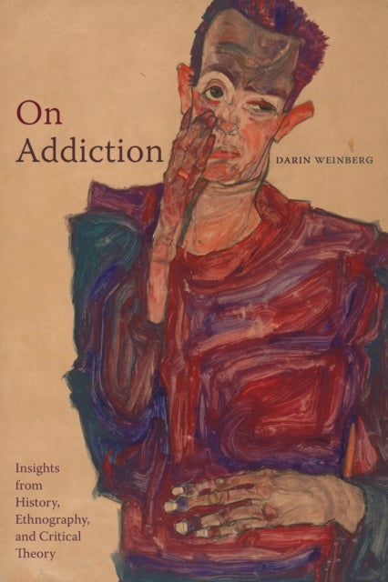 On Addiction - Insights from History, Ethnography, and Critical Theory