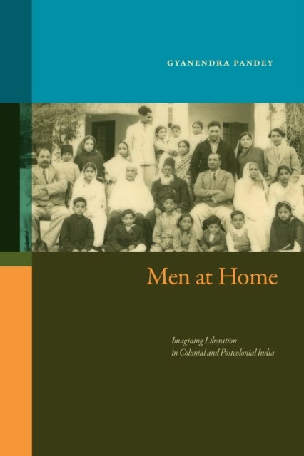 Men at Home - Imagining Liberation in Colonial and Postcolonial India