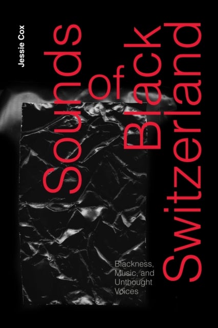 Sounds of Black Switzerland - Blackness, Music, and Unthought Voices
