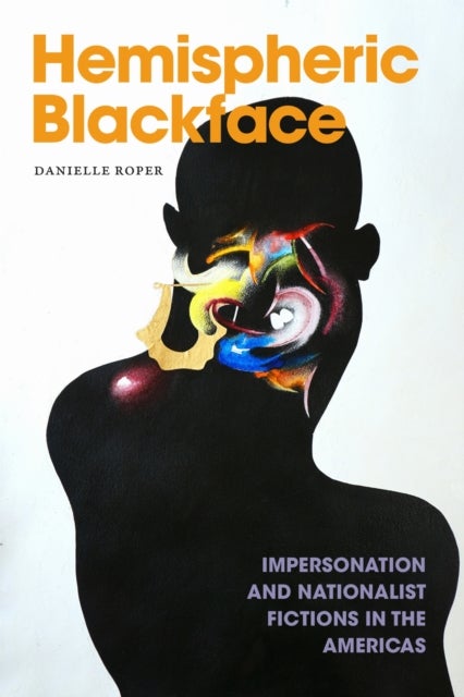 Hemispheric Blackface - Impersonation and Nationalist Fictions in the Americas