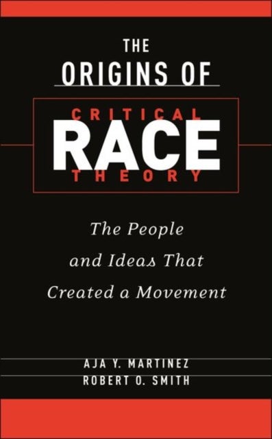 The Origins of Critical Race Theory - The People and Ideas That Created a Movement