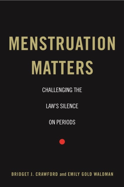 Menstruation Matters - Challenging the Law's Silence on Periods