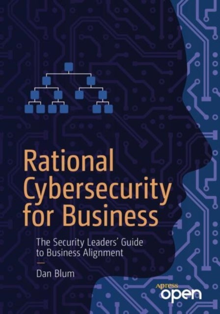 Rational Cybersecurity for Business - The Security Leaders' Guide to Business Alignment