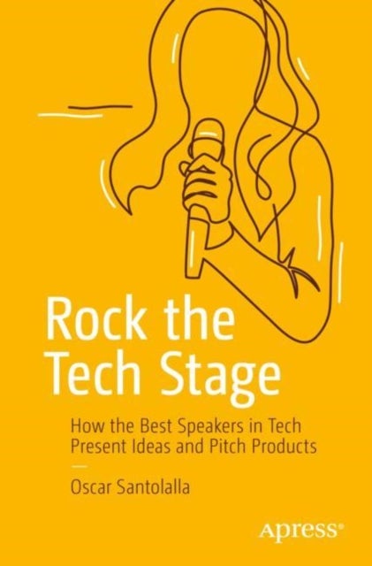 Rock the Tech Stage - How the Best Speakers in Tech Present Ideas and Pitch Products