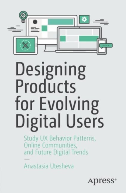 Designing Products for Evolving Digital Users - Study UX Behavior Patterns, Online Communities, and Future Digital Trends