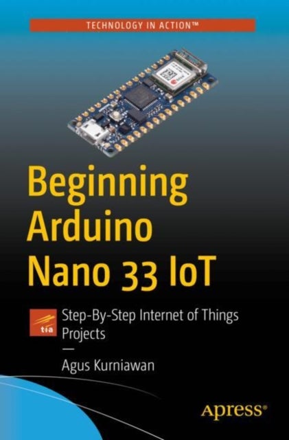 Beginning Arduino Nano 33 IoT - Step-By-Step Internet of Things Projects