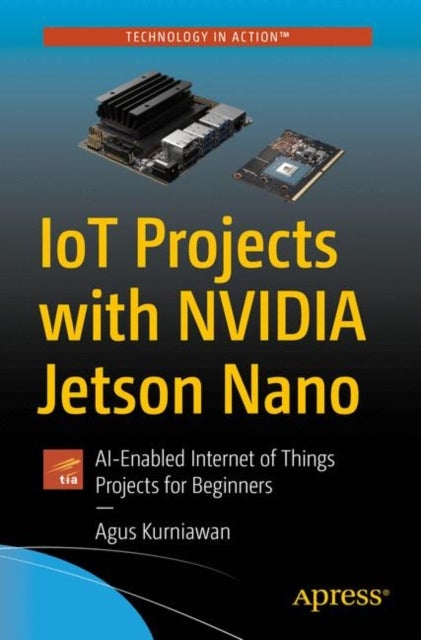 IoT Projects with NVIDIA Jetson Nano - AI-Enabled Internet of Things Projects for Beginners