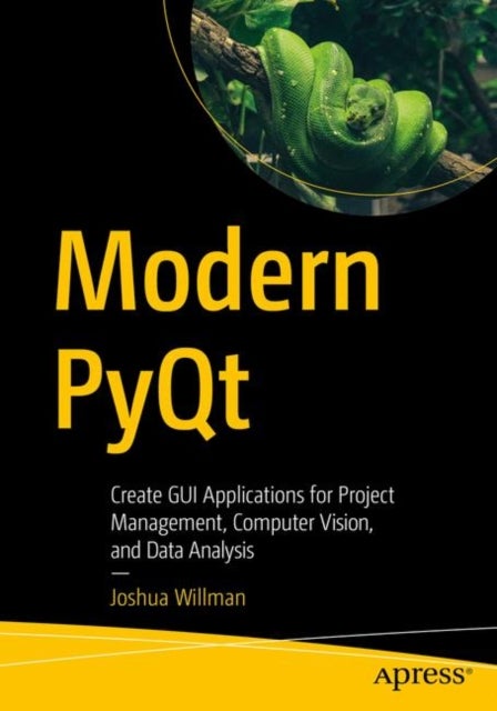 Modern PyQt - Create GUI Applications for Project Management, Computer Vision, and Data Analysis