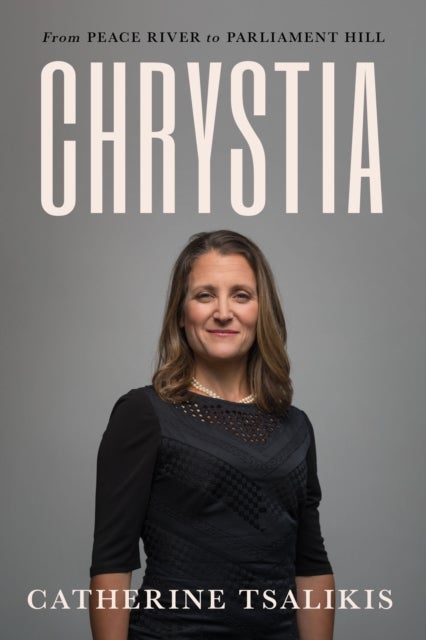 Chrystia - From Peace River to Parliament Hill