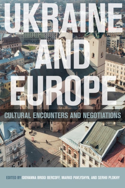 Ukraine and Europe - Cultural Encounters and Negotiations