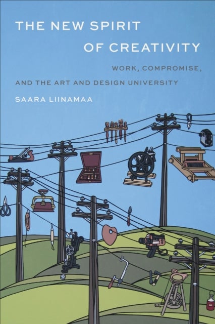 The New Spirit of Creativity - Work, Compromise, and the Art and Design University