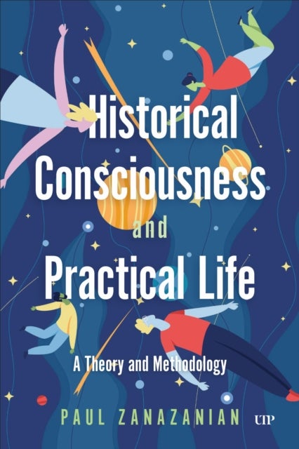 Historical Consciousness and Practical Life - A Theory and Methodology