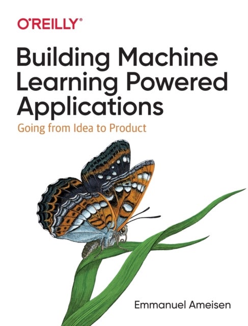 Building Machine Learning Powered Applications - Going from Idea to Product
