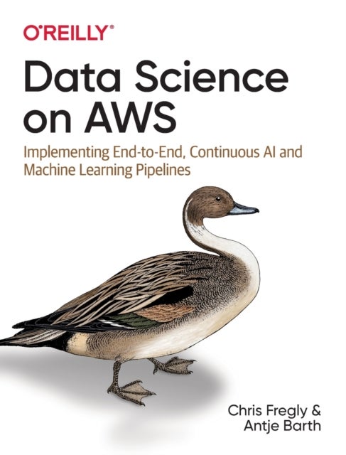 Data Science on AWS - Implementing End-to-End, Continuous AI and Machine Learning Pipelines